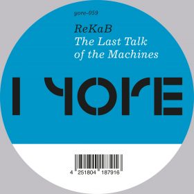 ReKaB - The Last Talk of the Machines [Yore Records]