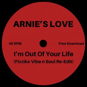 Arnie's Love - I'm Out Of Your Life (Fizzikx Vibe n Soul Re-Edit) [bandcamp]