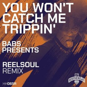 Babs Presents - You Won't Catch Me Trippin [Househead London]