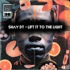Shay dT - Lift it to the Light [Open Bar Music]