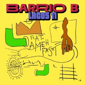 Barrio B, Ameh Fashi, Bario B - Lagos 11 [Afroterraneo Music]
