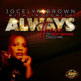 Jocelyn Brown, Incognito - Always There (DJ Bert Bevans Disco Mix) [Joycee Records]