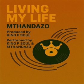 Mthandazo, King P Soul - Living My Life [Face The Bass Records]