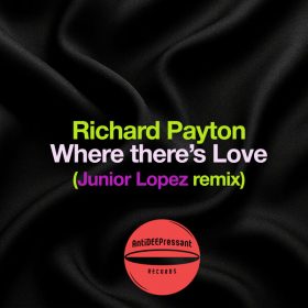 Richard Payton - Where There's Love (Junior Lopez Remix) [AntiDEEPressant Records]