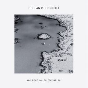 Declan McDermott - Why Don't You Believe Me EP [Delusions Of Grandeur]