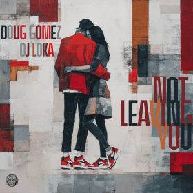 Doug Gomez, DJ Loka - Not Leaving You [Merecumbe Recordings]