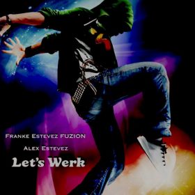 Franke Estevez FUZION, Alex Estevez - Let's Werk [Fuzion Records]
