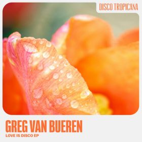 Greg Van Bueren - Love Is Disco [Disco Tropicana Records]