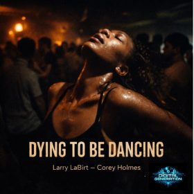 Larry La Birt, Corey Holmes - Dying To Be Dancing [Digital Generation]
