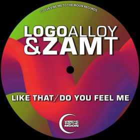 Logo Alloy, Zam T - Like That - Do You Feel Me [Vibe Me To The Moon]