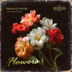 Realm of House - Flowers (Feat. Morris Revy) [Arawakan]