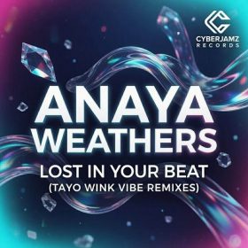 Anaya Weathers - Lost In Your Beat (Tayo Wink Vibe Remixes) [Cyberjamz]