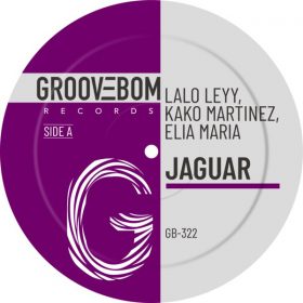 Lalo Leyy, Kako Martinez, Elia Maria - Jaguar [Groovebom Records]