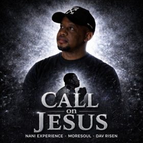 Nani Experience, MoreSoul, Dav Risen - Call On Jesus [Seroba Productions]