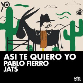 Pablo Fierro, Jats (ofc) - Asi te quiero yo [We're Here]