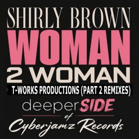 Shirley Brown - Woman 2 Woman (T-Works Productions Remixes Part 2) [Deeper Side of Cyberjamz Records]
