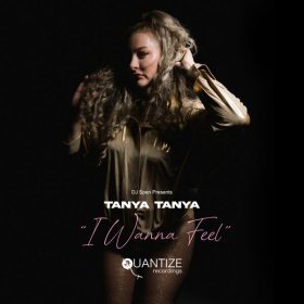 TANYA TANYA - I Wanna Feel [Quantize Recordings]