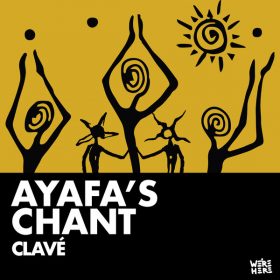 CLAVE (US) - Ayafa's Chant [WE'RE HERE]