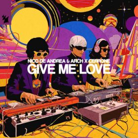 Cerrone, Nico de Andrea, ARCH (CA) - Give Me Love [Armada Music]