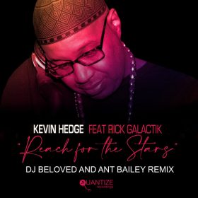 Kevin Hedge (Blaze), Rick Galactik - Reach For The Stars (The DJ Beloved & Ant Bailey Remix) [Quantize Recordings]