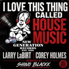 Larry La Birt, Corey Holmes - I Love This Called House Music [New Generation Records]
