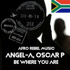 Oscar P, Angel-A - Be Where You Are [Afro Rebel Music]