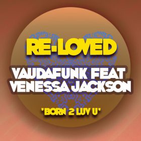 Vaudafunk, Venessa Jackson - Born 2 Luv U [Re-Loved]