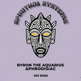Byron The Aquarius - APHRODISIAC [Spiritual Systems]