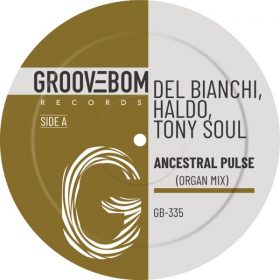 Del Bianchi, Haldo, Tony Soul - Ancestral Pulse (Organ Mix) [Groovebom Records]