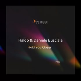 Haldo, Daniele Busciala - Hold You Closer [Proceed Records]