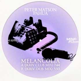 Peter Matson, Pahua - Melancolia (JKriv Remix) [Bastard Jazz Recordings]