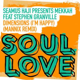 Seamus Haji, Stephen Granville, Mekkah - Dimensions (I'm Happy) (Mannix Remix) [Soul Love]