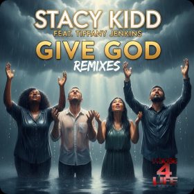 Stacy Kidd, Tiffany Jenkins - Give God Remixes [House 4 Life]