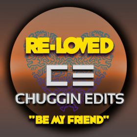 Chuggin Edits - Be My Friend [Re-Loved]
