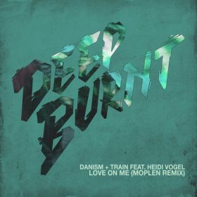Danism, Train (UK), Heidi Vogel - Love on Me (Moplen Extended Remix) [Deep Burnt]