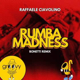Raffaele Ciavolino - Rumba Madness (Bonetti Remix) [Groovy Riddim Records]