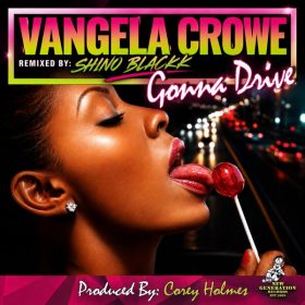 Vangela Crowe, Corey Holmes - Gonna Drive (Shino Blackk Remix) [New Generation Records]
