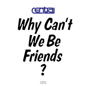 CENTRAL - Why Can't We Be Friends [bandcamp]