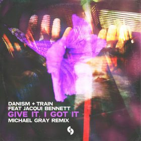 Danism, Train (UK), Jacqui Bennett - Give It, I Got It (Michael Gray Remix) [SoSure Music]