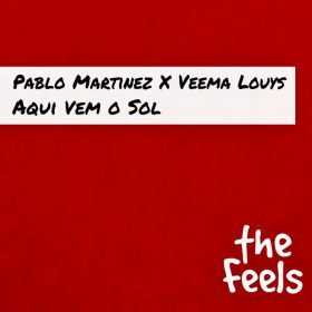 Pablo Martinez, Veema Louys - Aqui Vem O Sol [The Feels Project]