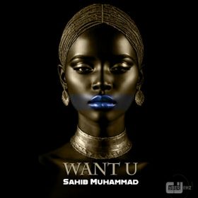 Sahib Muhammad - Want U (In The Morning And Evening) [Cyberjamz]