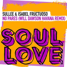 Sullee, Isabel Fructuoso - No Pares (Will Dawson Havana Remix) [Soul Love]