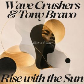 Wave Crushers, Tony Bravo - Rise with the Sun (Muziki Wa Jua) [ELECTRIC FRIENDS MUSIC]