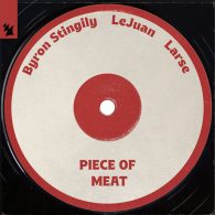 Byron Stingily, Larse, LeJuan - Piece of Meat [Armada Music]