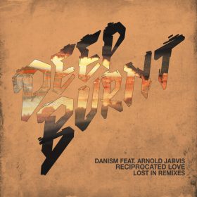 Danism, Arnold Jarvis - Reciprocated Love [Deep Burnt]