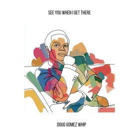 Doug Gomez - See You When I Get There (Doug Gomez Whip) [bandcamp]
