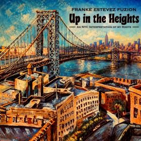 Franke Estevez FUZION - Up In The Heights (An NyC Interpretation Of My Roots) [Fuzion Records]