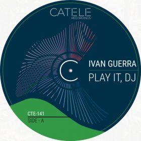 Ivan Guerra - Play It, DJ [CATELE RECORDINGS]