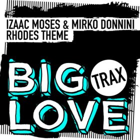 Izaac Moses, Mirko Donnini - Rhodes Theme [Big Love Trax]