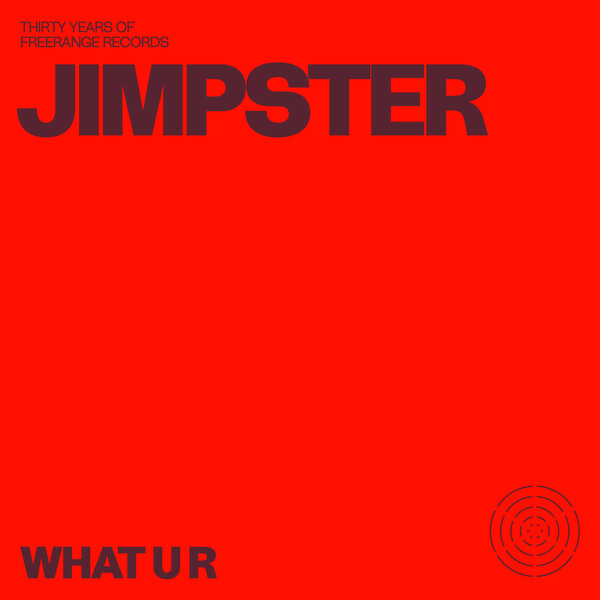 Jimpster - What U R [Freerange]